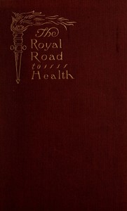 The Royal Road to Health; or, the Secret of Health Without Drugs by Chas. A. (Charles Alfred) Tyrrell
