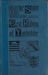 The Story of the East Riding of Yorkshire by Horace B. (Horace Baker) Browne