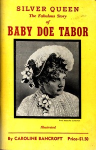 Silver Queen: The Fabulous Story of Baby Doe Tabor by Caroline Bancroft