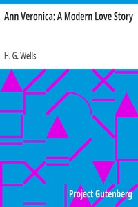 Ann Veronica: A Modern Love Story by H. G. Wells