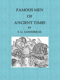 Famous Men of Ancient Times by Samuel G. (Samuel Griswold) Goodrich