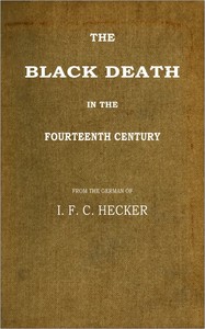 The Black Death in the Fourteenth Century by J. F. C. (Justus Friedrich Carl) Hecker