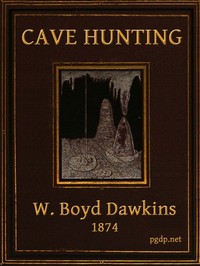 Cave Hunting
Researches on the evidence of caves respecting the early inhabitants of Europe by William Boyd Dawkins