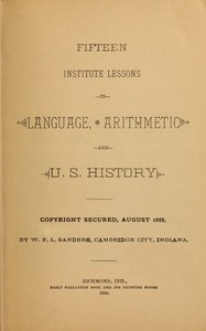 Fifteen Institute Lessons in Language, Arithmetic, and U.S. History by William Francis Lewis Sanders