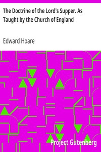 The Doctrine of the Lord's Supper. As Taught by the Church of England by Edward Hoare
