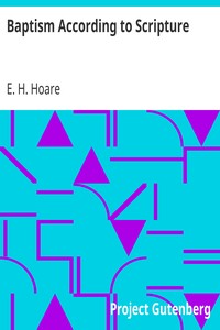Baptism According to Scripture by E. H. (Edward Hatch) Hoare
