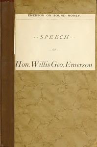 Emerson on Sound Money
A Speech, 1896 by Willis George Emerson