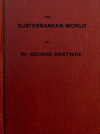The Subterranean World by G. (Georg) Hartwig