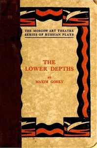 The Lower Depths: A Drama in Four Acts by Maksim Gorky