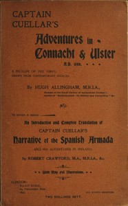 Captain Cuellar's Adventures in Connaught & Ulster A.D. 1588.
To Which Is Added an Introduction and Complete Translation of Captain Cuellar's Narrative of the Spanish Armada and His Adventures in Ireland by Hugh Allingham