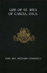 Life of St. Rita of Cascia, O.S.A.
from the Italian by Richard Connolly