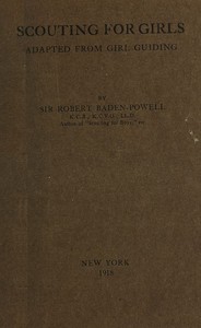 Scouting for Girls
Adapted from Girl Guiding by Robert Stephenson Smyth Baden-Powell Baden-Powell of Gilwell