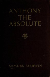 Anthony the Absolute by Samuel Merwin