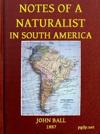 Notes of a naturalist in South America by John Ball