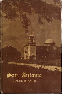 San Antonio: City of Missions by Claude B. Aniol