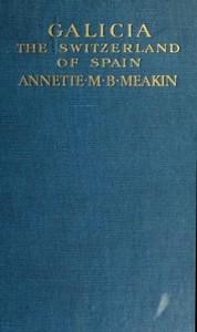 Galicia, the Switzerland of Spain by Annette M. B. Meakin