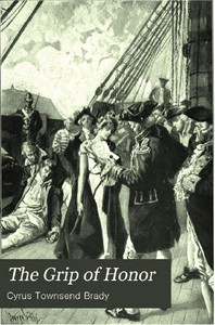 The Grip of Honor: A Story of Paul Jones and the American Revolution by Cyrus Townsend Brady
