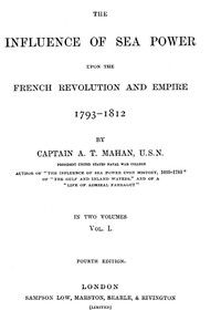 The Influence of Sea Power upon the French Revolution and Empire 1793-1812, vol 1 by A. T. (Alfred Thayer) Mahan