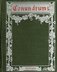 Conundrums, Riddles and Puzzles
Containing one thousand of the latest and best conundrums, gathered from every conceivable source, and comprising many that are entirely new and original by Dean Rivers