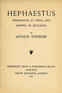 Hephaestus, Persephone at Enna, and Sappho in Leucadia by Arthur Stringer