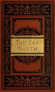 The Far North: Exploration in the Arctic Regions by Elisha Kent Kane