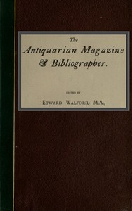 The Antiquarian Magazine & Bibliographer; Vol. 4, July-Dec 1884 by Various