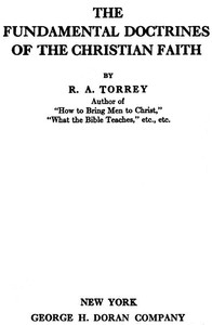 The Fundamental Doctrines of the Christian faith by R. A. (Reuben Archer) Torrey
