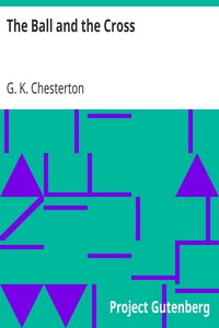 The Ball and the Cross by G. K. (Gilbert Keith) Chesterton