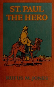 St. Paul the Hero by Rufus M. (Rufus Matthew) Jones