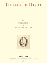 Portraits in Plaster, from the Collection of Laurence Hutton by Laurence Hutton