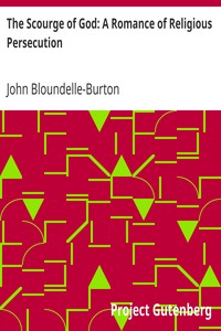 The Scourge of God: A Romance of Religious Persecution by John Bloundelle-Burton