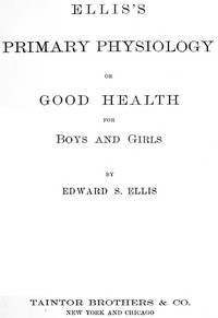 Ellis's Primary Physiology; Or, Good Health for Boys and Girls by Edward Sylvester Ellis