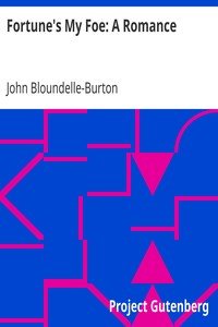 Fortune's My Foe: A Romance by John Bloundelle-Burton