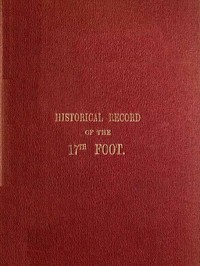 Historical Record of the Seventeenth, or the Leicestershire Regiment of Foot
Containing an Account of the Formation of the Regiment in 1688, and of Its Subsequent Services to 1848 by Richard Cannon