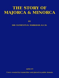 The Story of Majorca and Minorca by Clements R. (Clements Robert) Markham