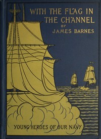 With the Flag in the Channel; or, The Adventures of Captain Gustavus Conyngham by James Barnes