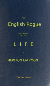 The English Rogue: Continued in the Life of Meriton Latroon, and Other Extravagants: The Fourth Part by Richard Head