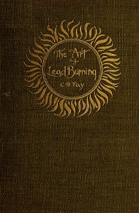 The Art of Lead Burning
A practical treatise explaining the apparatus and processes. by C. H. Fay