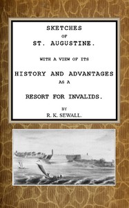 Sketches of St. Augustine
With a view of its history and advantages as a resort for invalids by Rufus King Sewall