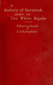 A History of Sarawak under Its Two White Rajahs 1839-1908 by S. (Sabine) Baring-Gould