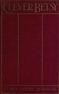Clever Betsy: A Novel by Clara Louise Burnham