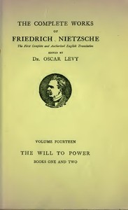 The Will to Power: An Attempted Transvaluation of All Values. Book I and II by Friedrich Wilhelm Nietzsche