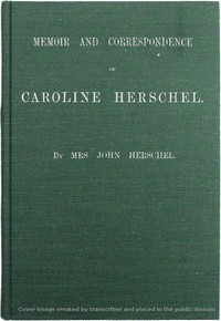 Memoir and Correspondence of Caroline Herschel by John Herschel