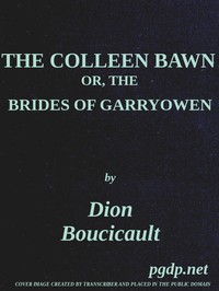 The Colleen Bawn; or, the Brides of Garryowen by Dion Boucicault