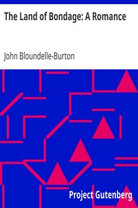The Land of Bondage: A Romance by John Bloundelle-Burton
