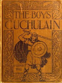 Cuchulain, the Hound of Ulster by Eleanor Hull