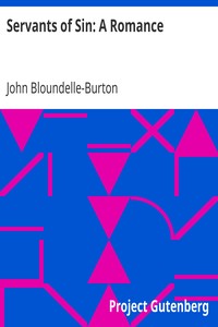 Servants of Sin: A Romance by John Bloundelle-Burton