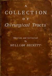 A Collection of Chirurgical Tracts by William Beckett