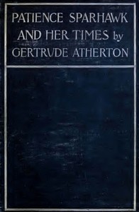 Patience Sparhawk and Her Times: A Novel by Gertrude Franklin Horn Atherton