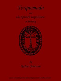 Torquemada and the Spanish Inquisition: A History by Rafael Sabatini